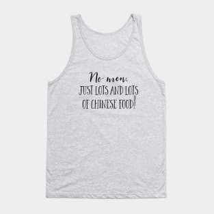 No men. Just lots and lots of Chinese Food! Tank Top